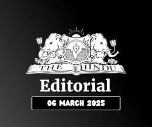 hindu editorial analysis 06-03-2025